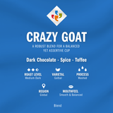 Crazy Goat coffee blend description on a blue background: Crazy Goat A robust blend for a balanced yet assertive cup. Dark Chocolate - Spice - Toffee, Roast Level Medium-Dark Varietal Global, Process Washed, Region Global, Mouthfeel Smooth & Balanced, blend.