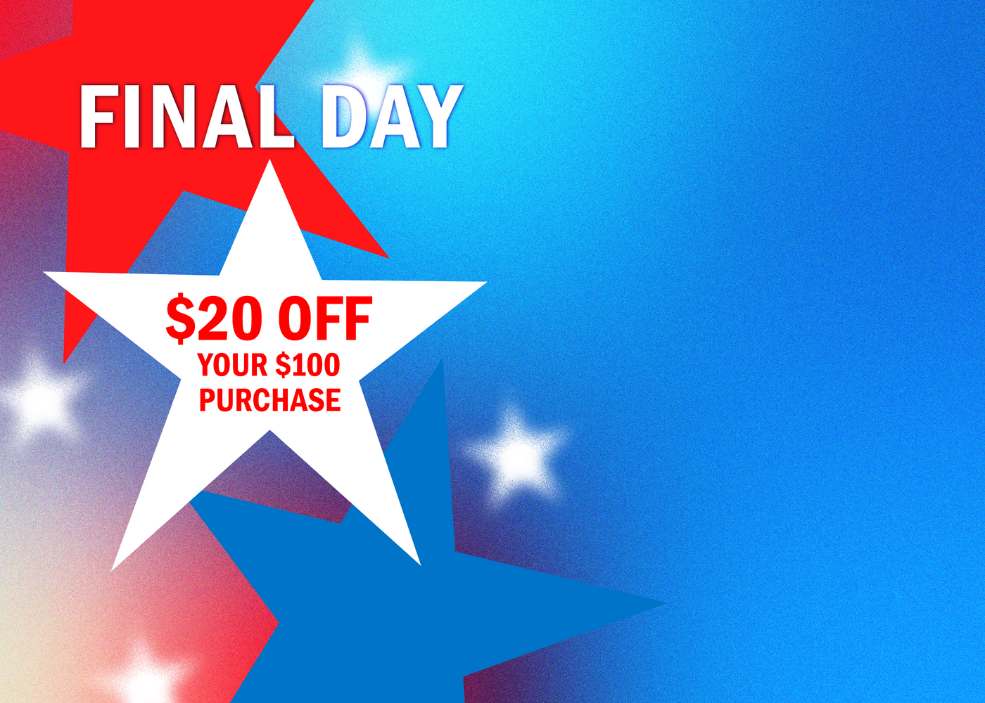 Promotional graphic with the text 'FINAL DAY' and '$20 OFF YOUR $100 PURCHASE' over red, white, and blue star shapes on a blue gradient background.