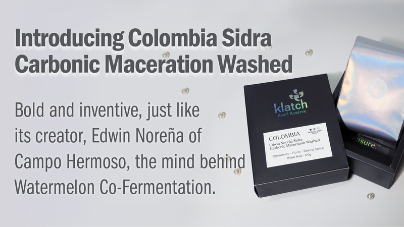 Klatch coffee packaging with text about Colombia Sidra Carbonic Maceration Washed on a light gray background: Introducing Colombia Sidra Carbonic Maceration Washed 
Bold and inventive, just like its creator, Edwin Noreña of Campo Hermoso, the mind behind Watermelon Co-Fermentation.